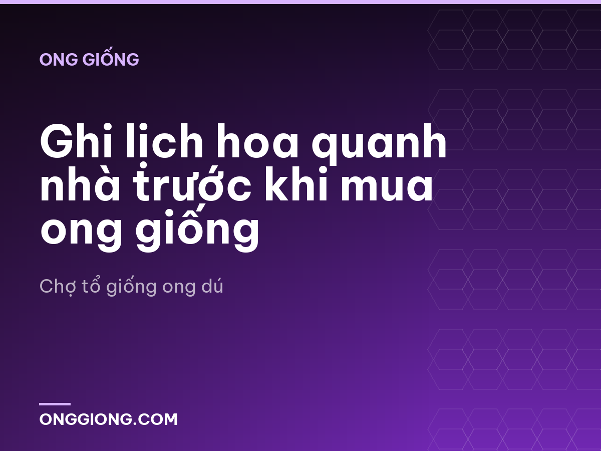 Ghi lịch hoa quanh nhà trước khi mua ong giống
