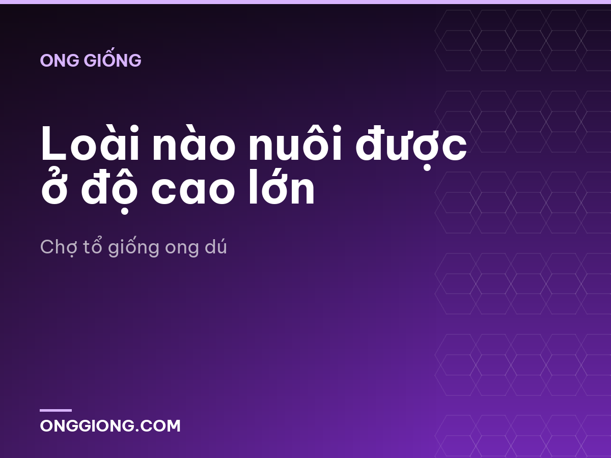 Loài nào nuôi được ở độ cao lớn